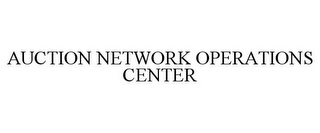 AUCTION NETWORK OPERATIONS CENTER