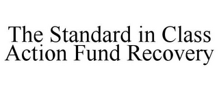 THE STANDARD IN CLASS ACTION FUND RECOVERY