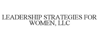LEADERSHIP STRATEGIES FOR WOMEN, LLC