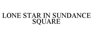 LONE STAR IN SUNDANCE SQUARE