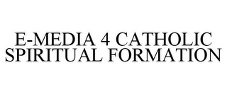 E-MEDIA 4 CATHOLIC SPIRITUAL FORMATION