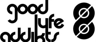 GOOD LYFE ADDIKTS 8