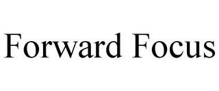 FORWARD FOCUS