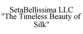 SETABELLISSIMA LLC "THE TIMELESS BEAUTY OF SILK"