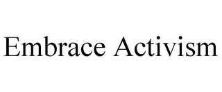 EMBRACE ACTIVISM