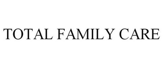 TOTAL FAMILY CARE