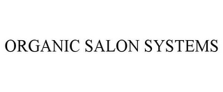 ORGANIC SALON SYSTEMS