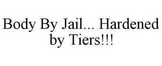 BODY BY JAIL... HARDENED BY TIERS!!!