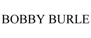 BOBBY BURLE