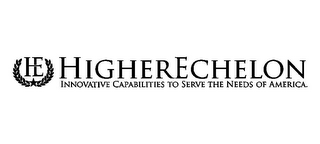 HIGHERECHELON INNOVATIVE CAPABILITIES TO SERVE THE NEEDS OF AMERICA. HE