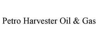 PETRO HARVESTER OIL & GAS