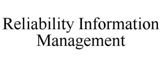 RELIABILITY INFORMATION MANAGEMENT