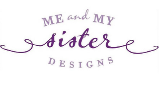 ME AND MY SISTER DESIGNS