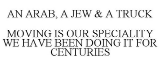 AN ARAB, A JEW & A TRUCK MOVING IS OUR SPECIALITY WE HAVE BEEN DOING IT FOR CENTURIES