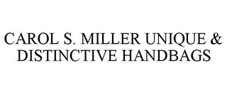 CAROL S. MILLER UNIQUE & DISTINCTIVE HANDBAGS