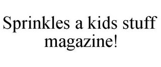 SPRINKLES A KIDS STUFF MAGAZINE!