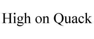HIGH ON QUACK