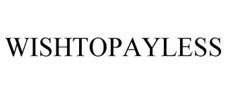WISHTOPAYLESS