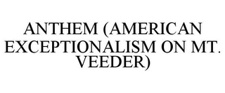 ANTHEM (AMERICAN EXCEPTIONALISM ON MT. VEEDER)