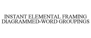 INSTANT ELEMENTAL FRAMING DIAGRAMMED-WORD GROUPINGS