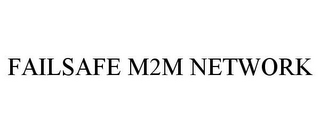 FAILSAFE M2M NETWORK