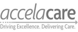 ACCELACARE DRIVING EXCELLENCE. DELIVERING CARE.