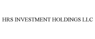 HRS INVESTMENT HOLDINGS LLC