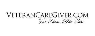 VETERANCAREGIVER.COM FOR THOSE WHO CARE