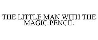 THE LITTLE MAN WITH THE MAGIC PENCIL