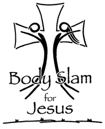 BODY SLAM FOR JESUS