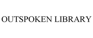 OUTSPOKEN LIBRARY