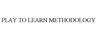 PLAY TO LEARN METHODOLOGY