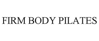 FIRM BODY PILATES