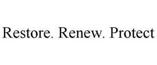 RESTORE. RENEW. PROTECT