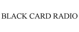 BLACK CARD RADIO
