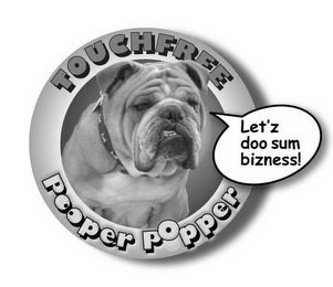 TOUCHFREE POOPER POPPER LET'Z DOO SUM BIZNESS!