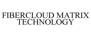 FIBERCLOUD MATRIX TECHNOLOGY