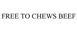 FREE TO CHEWS BEEF