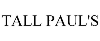 TALL PAUL'S