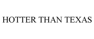 HOTTER THAN TEXAS