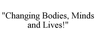 "CHANGING BODIES, MINDS AND LIVES!"