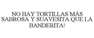 NO HAY TORTILLAS MÁS SABROSA Y SUAVESITA QUE LA BANDERITA!