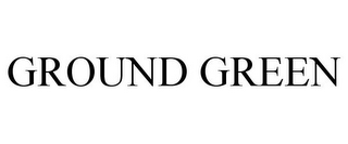 GROUND GREEN