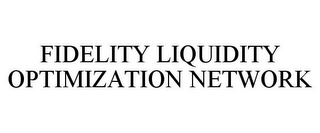 FIDELITY LIQUIDITY OPTIMIZATION NETWORK