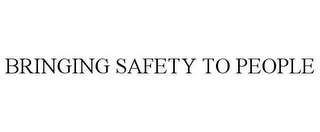 BRINGING SAFETY TO PEOPLE