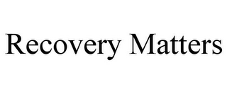 RECOVERY MATTERS
