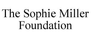 THE SOPHIE MILLER FOUNDATION