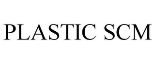 PLASTIC SCM