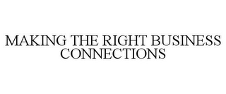 MAKING THE RIGHT BUSINESS CONNECTIONS