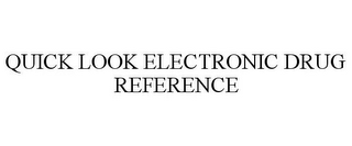 QUICK LOOK ELECTRONIC DRUG REFERENCE